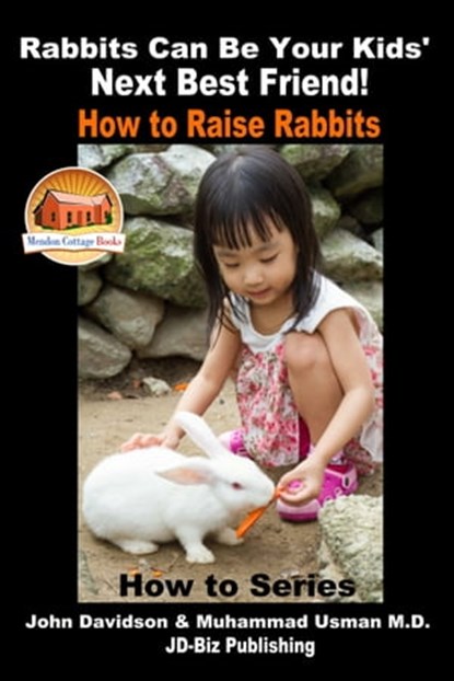 Rabbits Can Be Your Kids' Next Best Friend!: How to Raise Rabbits, John Davidson ; Muhammad Usman - Ebook - 9781370496303