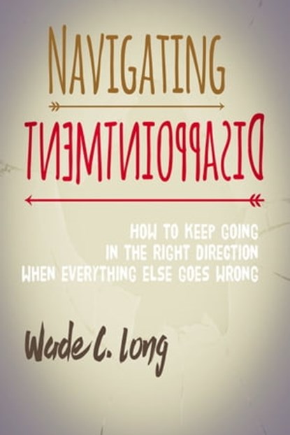 Navigating Disappointment, Wade C. Long - Ebook - 9781370499274