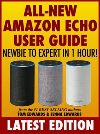 All-New Amazon Echo User Guide: Newbie to Expert in 1 Hour!, Tom Edwards ; Jenna Edwards - Ebook - 9781370520497