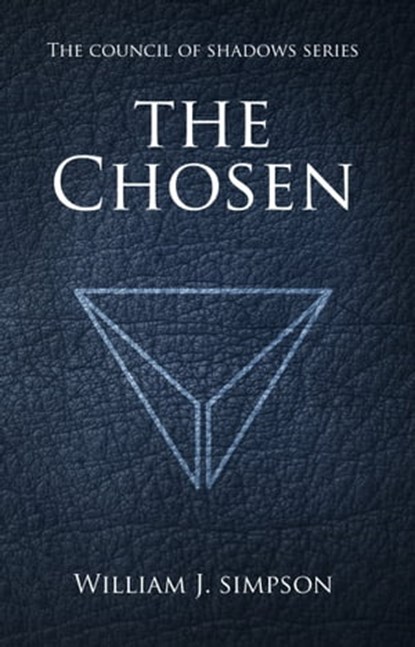 The Chosen (Council of Shadows Series, Book One), William J. Simpson - Ebook - 9781370530793