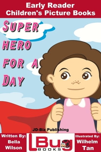 Superhero For a Day: Early Reader - Children's Picture Books, Bella Wilson ; Wilhelm Tan - Ebook - 9781370547463