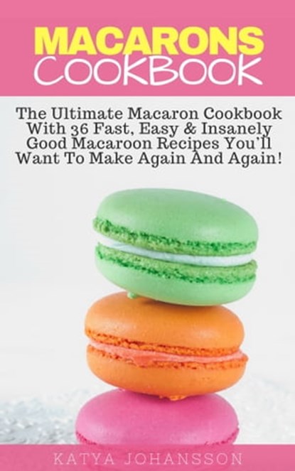 Macarons Cookbook, Katya Johansson - Ebook - 9781370552702