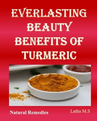 Everlasting Beauty Benefits of Turmeric, Latha M.S - Ebook - 9781370563425