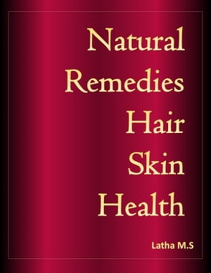 Natural Remedies Hair, Skin, Health, Latha M.S - Ebook - 9781370568000