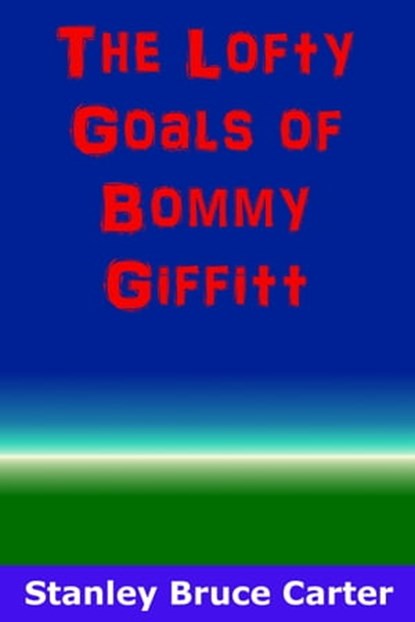 The Lofty Goals of Bommy Giffitt, Stanley Bruce Carter - Ebook - 9781370576784