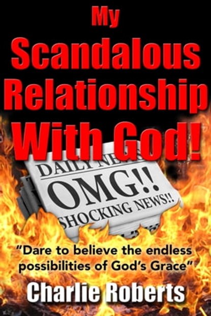 My Scandalous Relationship with God, Charlie Roberts - Ebook - 9781370579631