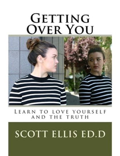 Getting Over You, Learn to Love Yourself and the Truth, Scott Ellis - Ebook - 9781370591404
