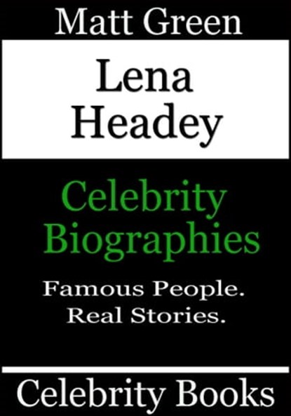 Lena Headey - Celebrity Biographies, Matt Green - Ebook - 9781370599424