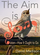 The Aim Is Song: Listen—How It Ought to Go - David Madison - 9781370602391