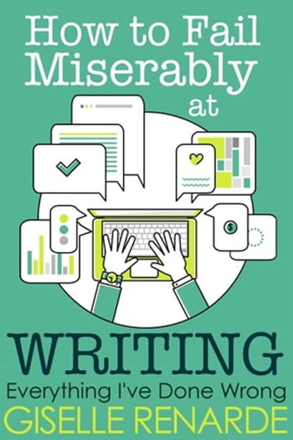 How to Fail Miserably at Writing, Giselle Renarde - Ebook - 9781370615216
