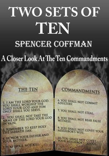 Two Sets Of Ten: A Closer Look At The Ten Commandments, Spencer Coffman - Ebook - 9781370617302