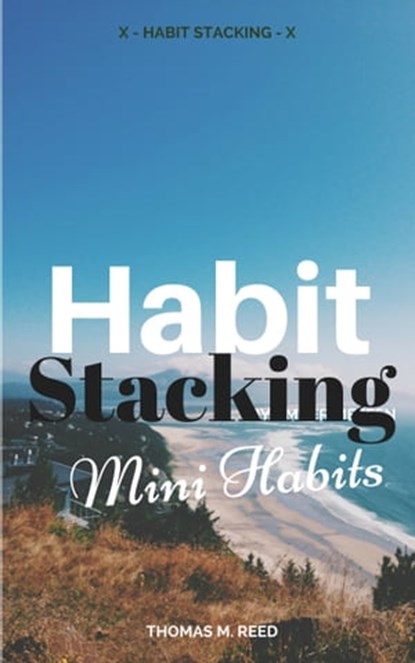 Habit Stacking: Mini Habits, Thomas M. Reed - Ebook - 9781370619580
