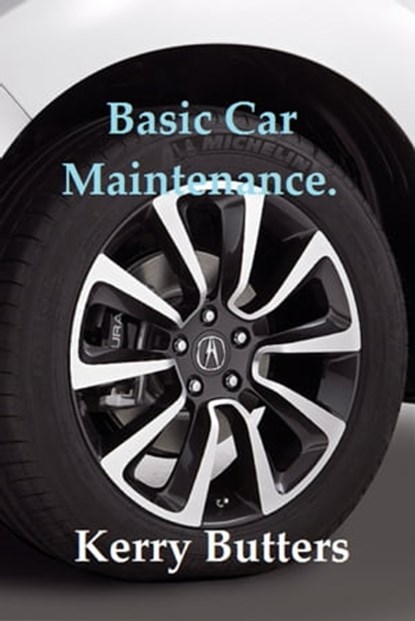 Basic Car Maintenance., Kerry Butters - Ebook - 9781370620159
