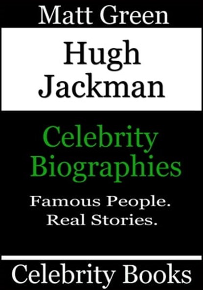 Hugh Jackman - Celebrity Biographies, Matt Green - Ebook - 9781370639052