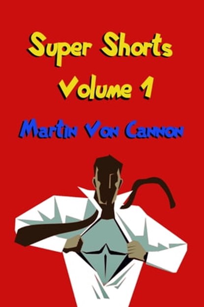 Super Shorts Volume 1, Martin Von Cannon - Ebook - 9781370640874
