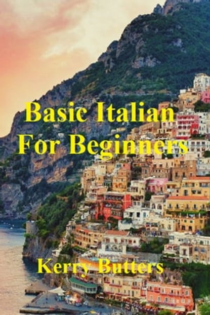 Basic Italian For Beginners., Kerry Butters - Ebook - 9781370642533