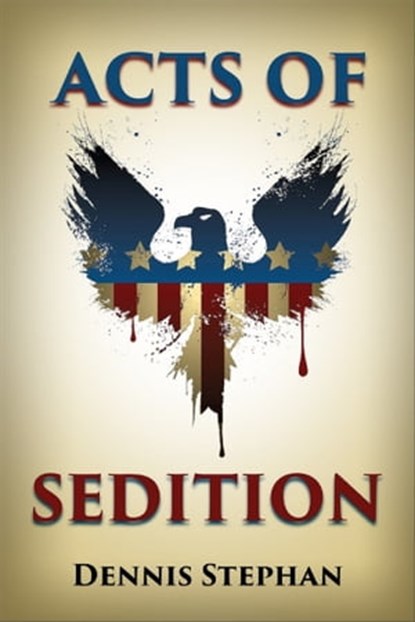Acts of Sedition, Dennis Stephan - Ebook - 9781370651436