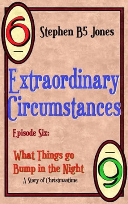 Extraordinary Circumstances 6: What Things Go Bump in the Night, Stephen B5 Jones - Ebook - 9781370682249