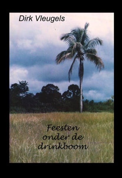 Feesten onder de Drinkboom, Dirk Vleugels - Ebook - 9781370686797