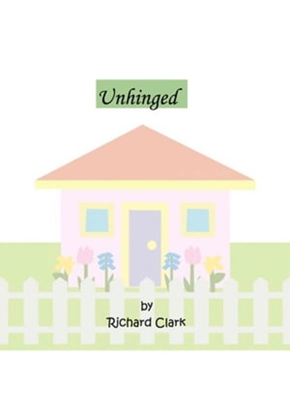Unhinged, Richard Clark - Ebook - 9781370687770