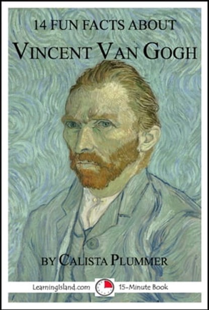 14 Fun Facts About Vincent Van Gogh, Calista Plummer - Ebook - 9781370707676