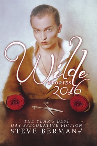 Wilde Stories 2016: The Year's Best Gay Speculative Fiction, Steve Berman - Ebook - 9781370734108