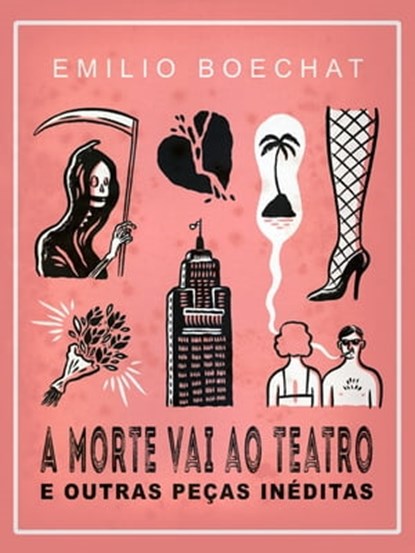 A Morte Vai Ao Teatro E Outras Peças Inéditas, Emilio Boechat - Ebook - 9781370742547