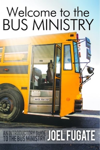 Welcome to the Bus Ministry, Joel Fugate - Ebook - 9781370743834