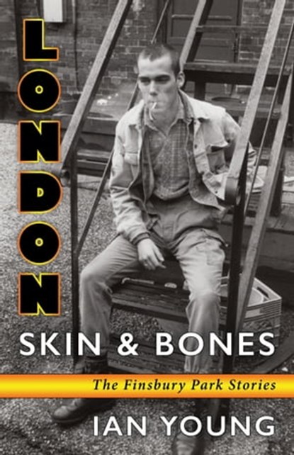 London Skin & Bones: The Finsbury Park Stories, Ian Young - Ebook - 9781370746750