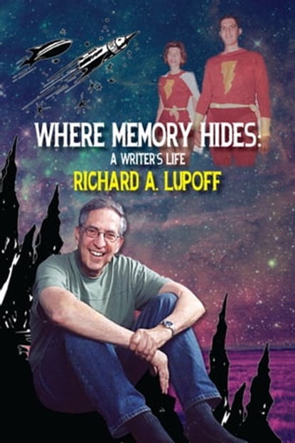 Where Memory Hides: A Writer's Life, Richard A. Lupoff - Ebook - 9781370747467
