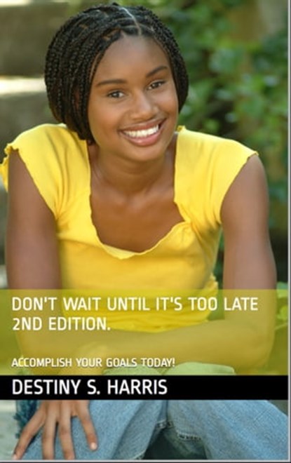 Don't Wait Until It's Too Late 2nd Edition, Destiny S. Harris - Ebook - 9781370749522