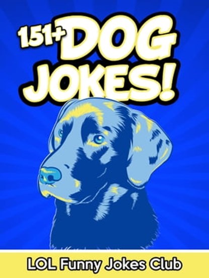 151+ Dog Jokes, LOL Funny Jokes Club - Ebook - 9781370751839