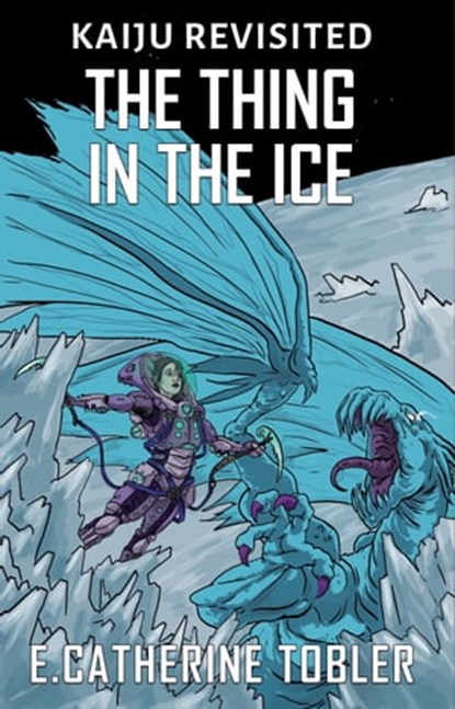 The Thing In The Ice, E. Catherine Tobler - Ebook - 9781370752478