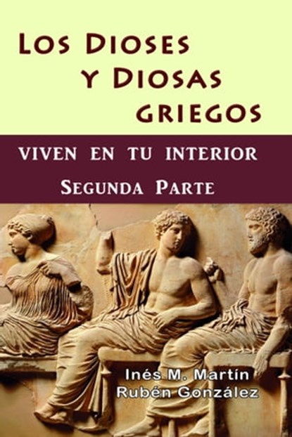 Los Dioses y Diosas Griegos viven en tu interior. Segunda Parte, Inés M. Martín ; Rubén González - Ebook - 9781370755981