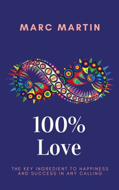 One Hundred Percent Love, Marc Martin - Ebook - 9781370765959