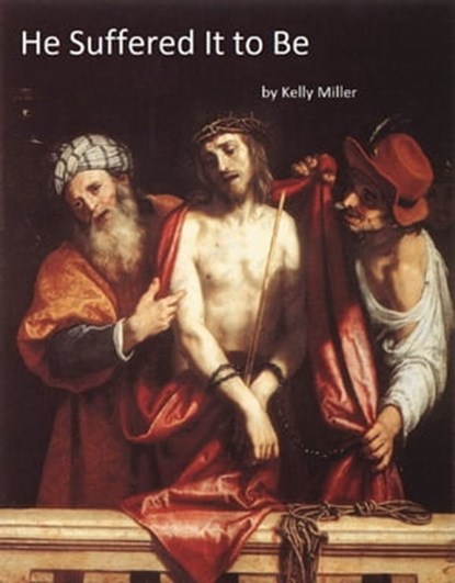 He Suffered It to Be, Kelly Miller - Ebook - 9781370770533