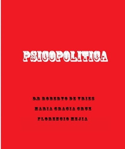 Psicopolitica, Roberto de Vries ; Maria Gracia Cruz ; Florencio Mejia - Ebook - 9781370771127