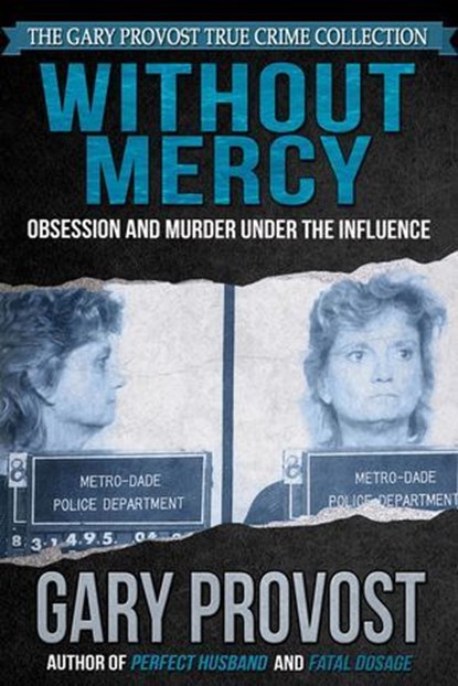 Without Mercy: Obsession and Murder Under the Influence, Gary Provost - Ebook - 9781370777716