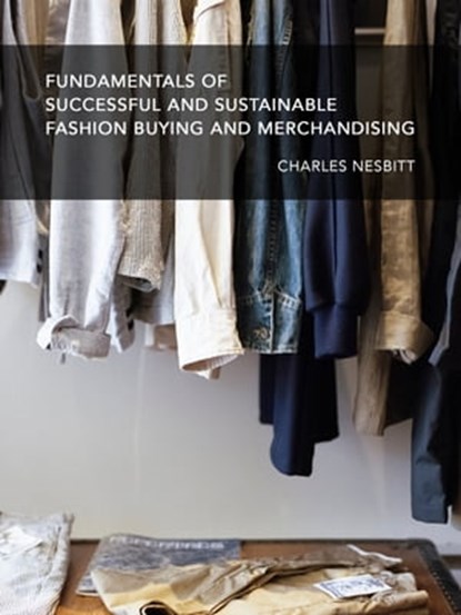 Fundamentals for Successful and Sustainable Fashion Buying and Merchandising, Charles Nesbitt - Ebook - 9781370782109
