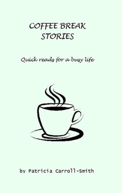 Coffee Break Stories, Patricia Carroll-Smith - Ebook - 9781370794966