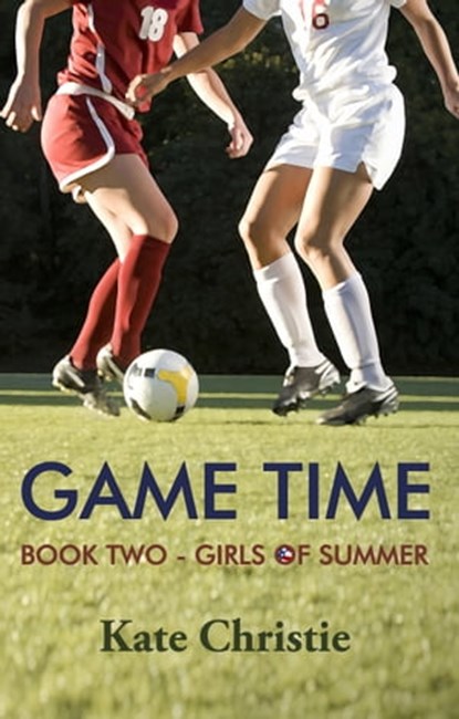Game Time: Book Two of Girls of Summer, Kate Christie - Ebook - 9781370797974