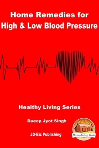 Home Remedies for High & Low Blood Pressure, Dueep Jyot Singh - Ebook - 9781370798452