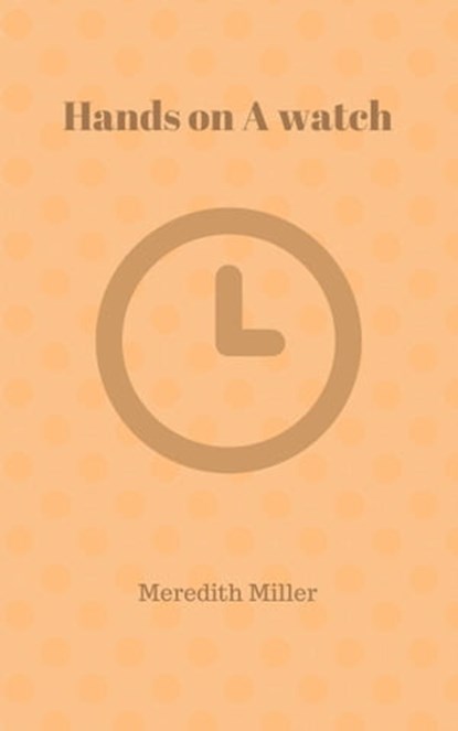 Hands On A Watch, Meredith Miller - Ebook - 9781370802210