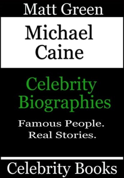 Michael Caine - Celebrity Biographies, Matt Green - Ebook - 9781370803187