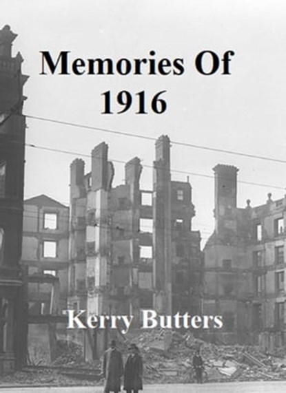 Memories of 1916., Kerry Butters - Ebook - 9781370811243