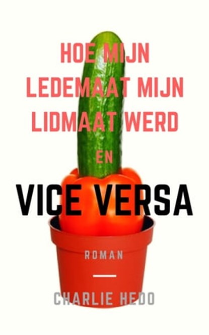 Hoe mijn lede-maat mijn lidmaat werd en Vice Versa, Charlie Hedo - Ebook - 9781370813926