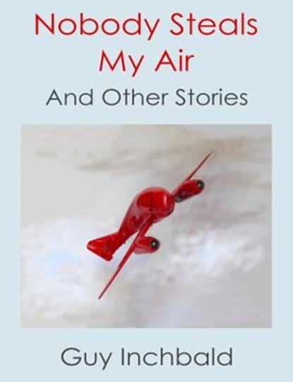 Nobody Steals My Air, Guy Inchbald - Ebook - 9781370817481