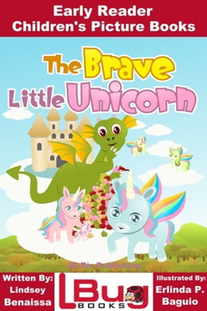 The Brave Little Unicorn: Early Reader - Children's Picture Books, Lindsey Benaissa ; Erlinda P. Baguio - Ebook - 9781370821488