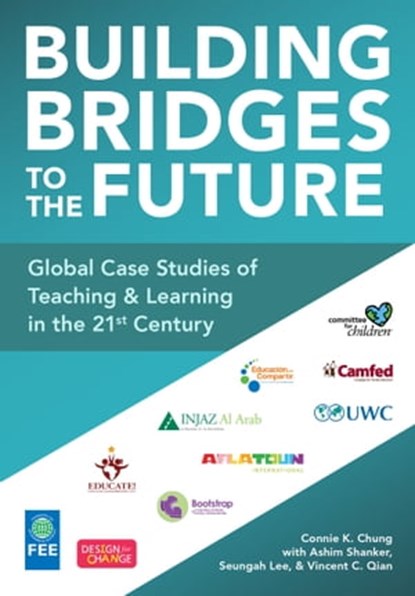 Building Bridges to the Future: Global Case Studies of Teaching and Learning in the 21st Century, Connie K. Chung ; Ashim Shanker ; Seungah Lee ; Vincent Chunhao Qian - Ebook - 9781370823147