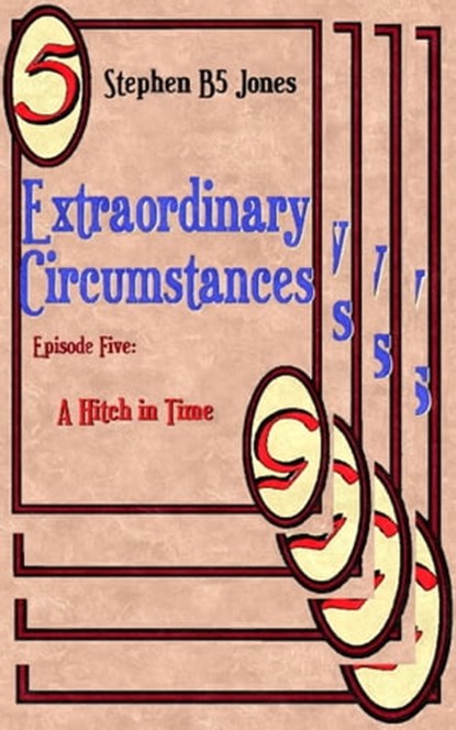 Extraordinary Circumstances 5: A Hitch in Time, Stephen B5 Jones - Ebook - 9781370823192